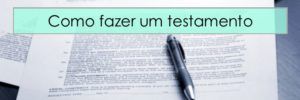 Veja Como Fazer Um Testamento Alguns Modelos Prontos E Exemplos